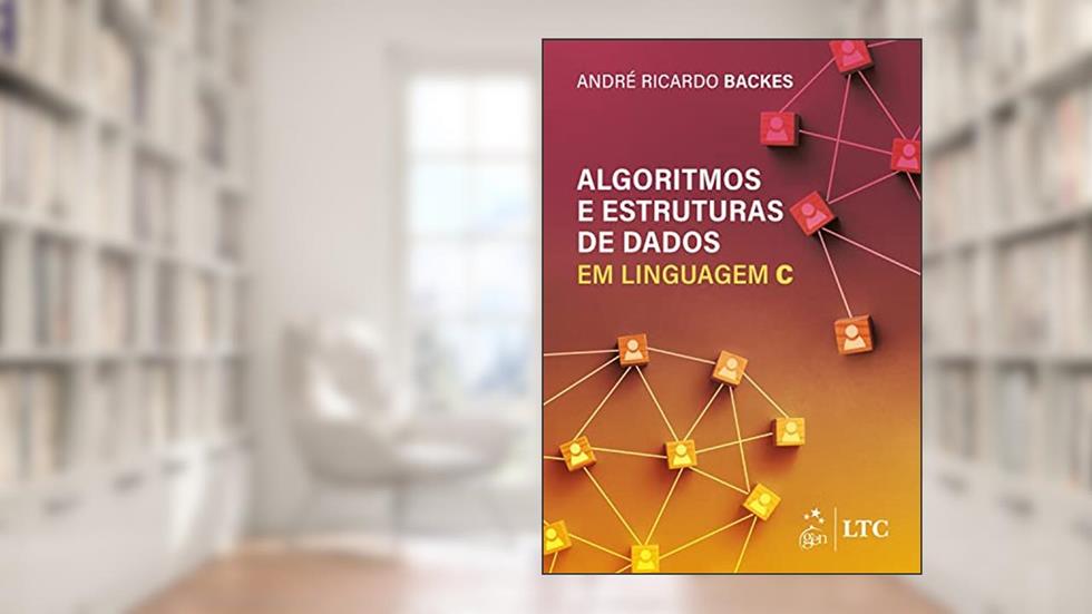 Algoritmos e Estruturas de Dados em Linguagem C, do autor André Ricardo Backes