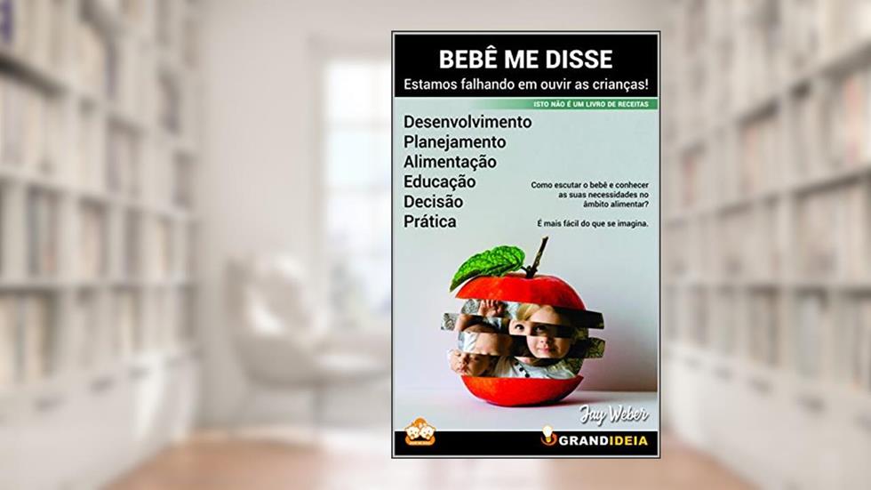 BEBÊ ME DISSE: Estamos falhando em ouvir as crianças!, do autor Jay Weber