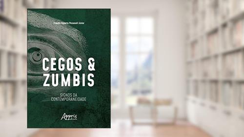 Capa de Cegos e zumbis: signos da contemporaneidade, do autor Claudio Roberto Perassoli Júnior