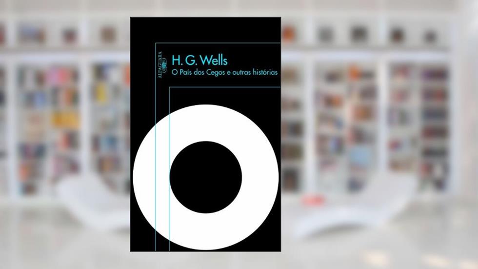 O país dos cegos e outras histórias, do autor H.G. Wells