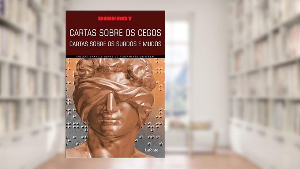 Carta sobre os Cegos: Cartas sobre os Surdos e Mudos, do autor Denis Diderot;