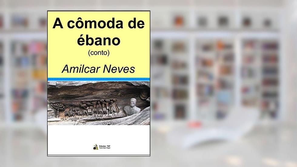 A cômoda de ébano, do autor Amilcar Neves