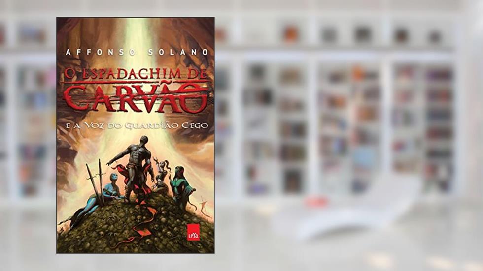 O Espadachim de Carvão e a voz do Guardião Cego, do autor Affonso Solano