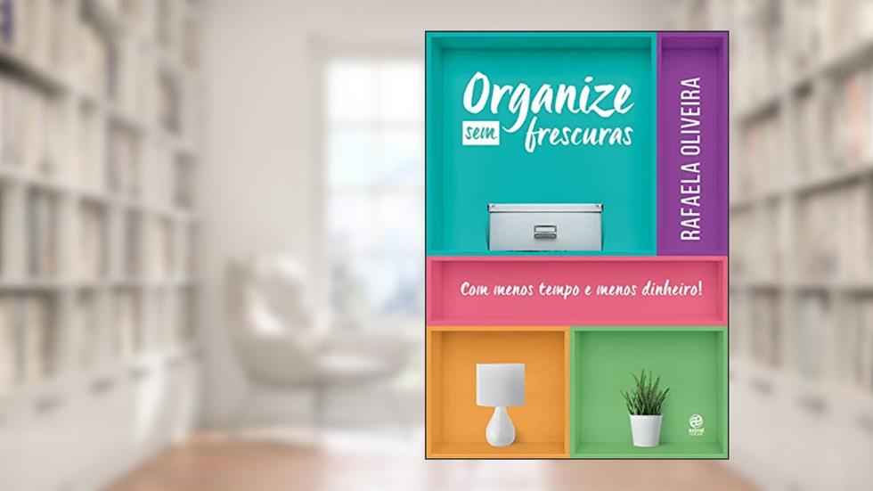 Organize sem frescuras, do autor Rafaela Oliveira