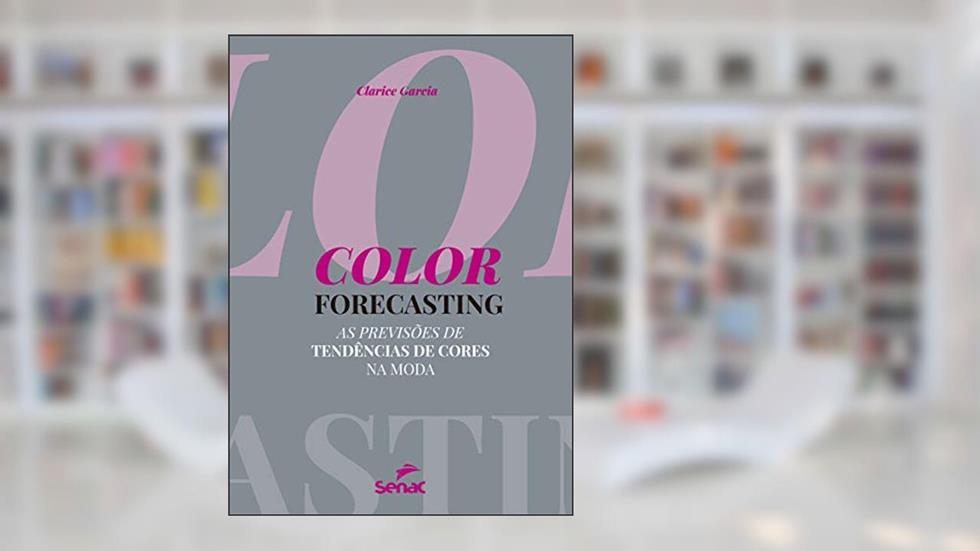 Color forecasting: as previsões de tendências de cores na moda, do autor Clarice Garcia