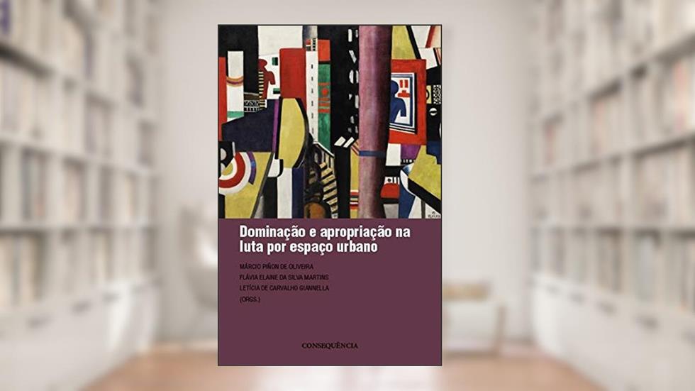 Dominação E Apropriação Na Luta Por Espaço Urbano, do autor Márcio Piñon De Oliveira; letícia De Carvalho Giannella; flávia Elaine Da Silva Martins