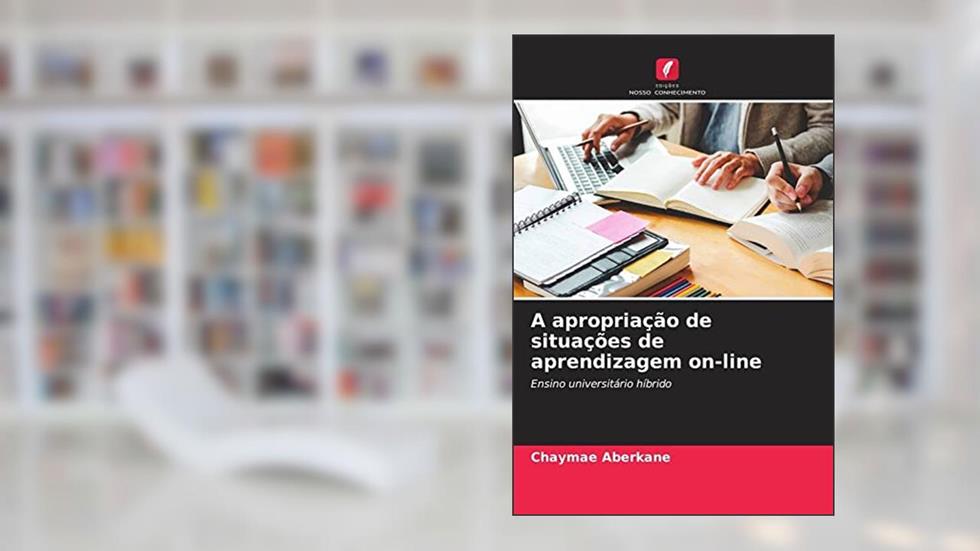 A apropriação de situações de aprendizagem on-line: Ensino universitário híbrido (Portuguese Edition), do autor Chaymae Aberkane
