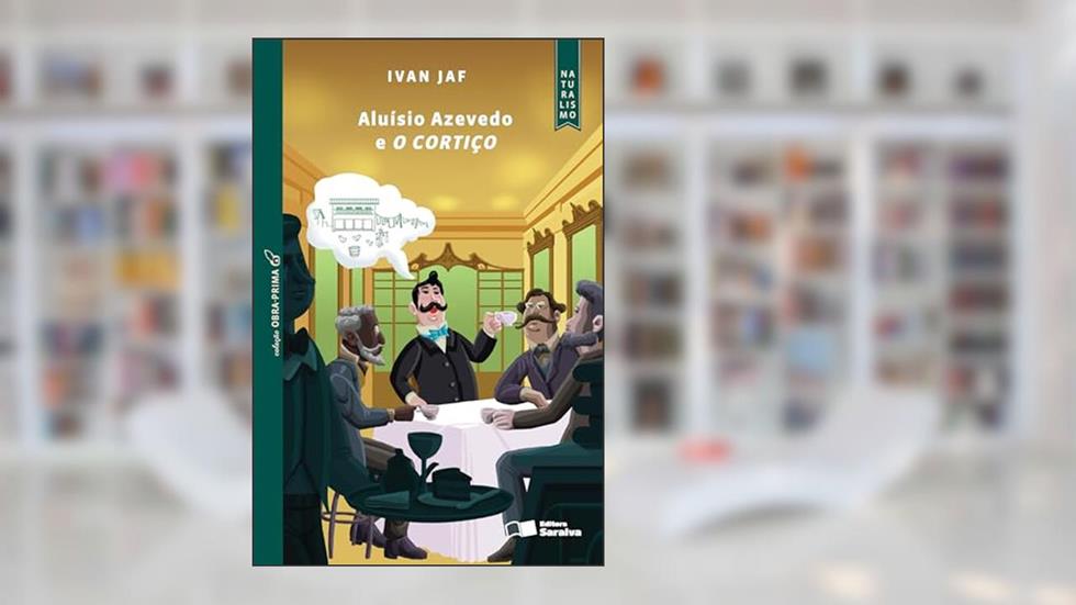 Aluísio Azevedo e o cortiço, do autor Ivan José De Azevedo Fontes
