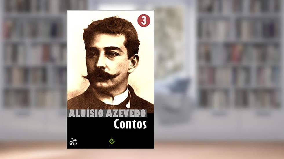 Obras Completas de Aluísio Azevedo III: Contos Completos (Edição Definitiva), do autor Aluísio Azevedo