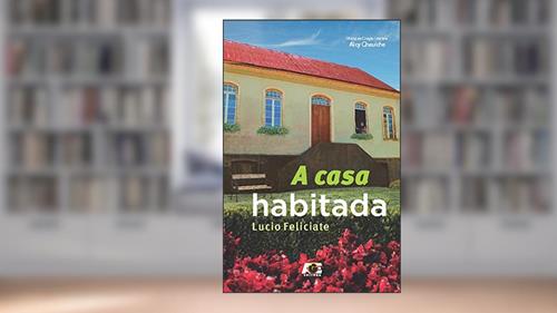 Capa de A Casa Habitada, do autor Lucio Feliciate