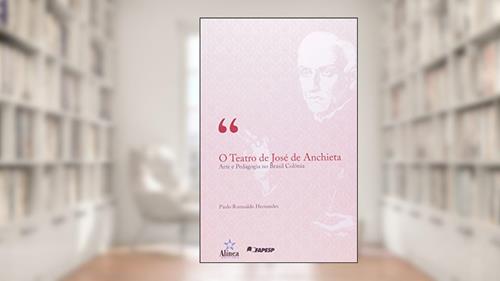 Capa de O Teatro de José de Anchieta. Arte e Pedagogia no Brasil Colônia, do autor Paulo Romualdo Hernandes