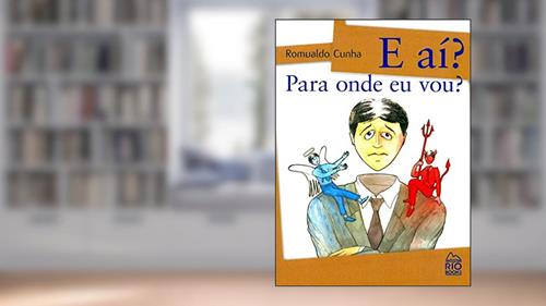 E Aí? Para Onde Eu Vou?, do autor Romualdo Cunha