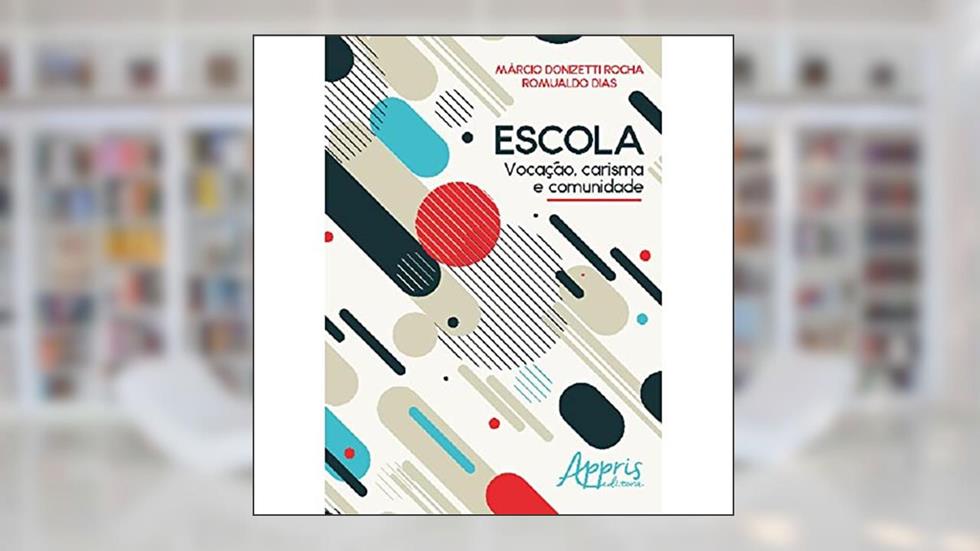 Escola: vocação, carisma e comunidade, do autor Romualdo Dias