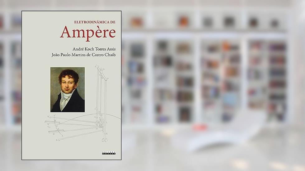 Eletrodinâmica de Ampère, do autor André Koch Torres Assis