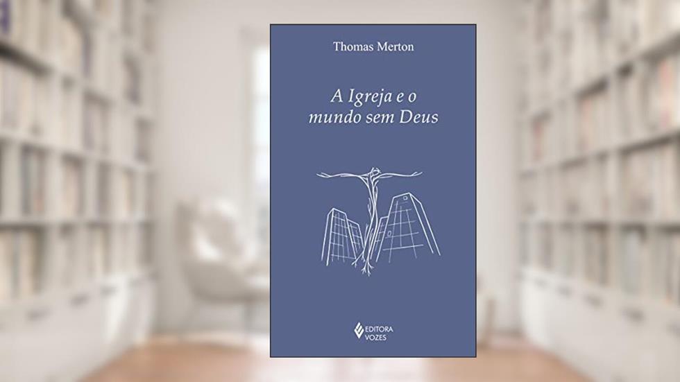 A Igreja e o mundo sem Deus, do autor Thomas Merton