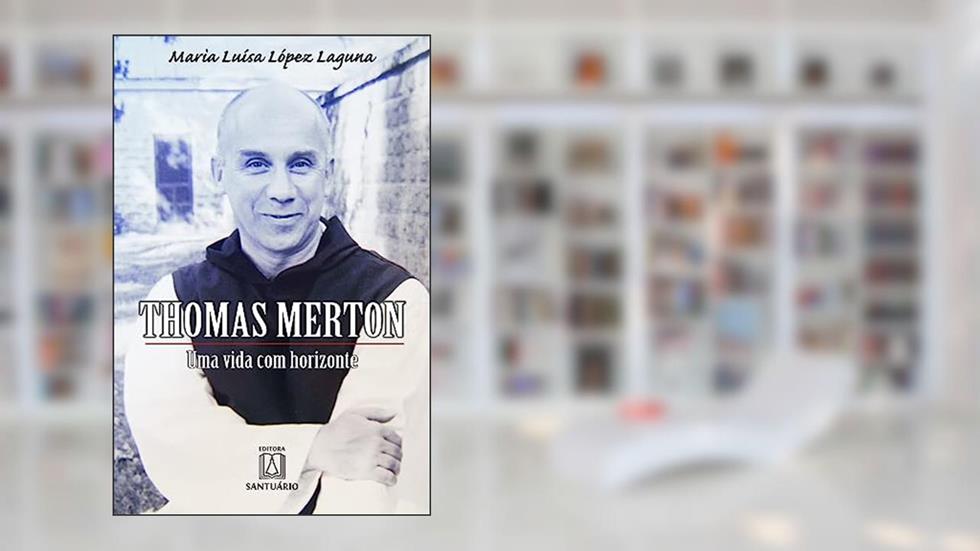 Thomas Merton uma Vida com Horizonte, do autor Maria Luísa López Laguna