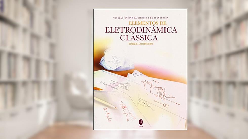 Elementos de Eletrodinâmica Clássica, do autor Jorge Loureiro