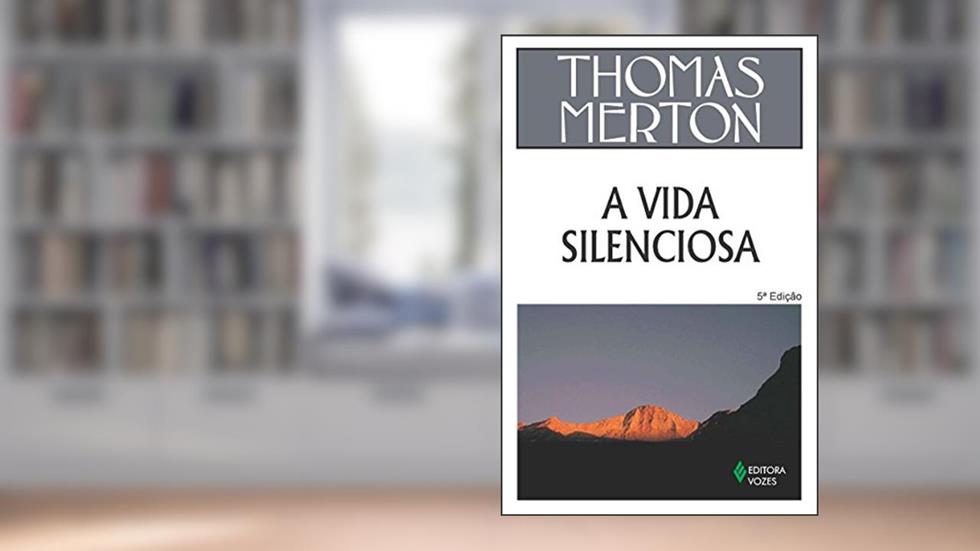 A vida silenciosa, do autor Thomas Merton