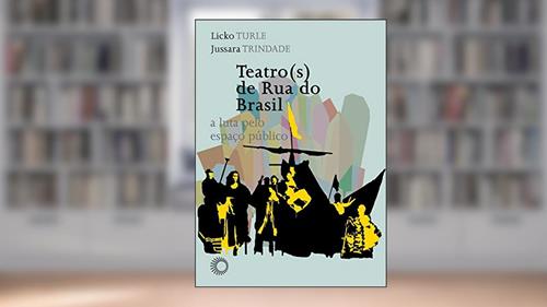 Capa de Teatro(s) de rua do Brasil: a luta pelo espaço público, do autor Licko Turle; Jussara Trindade