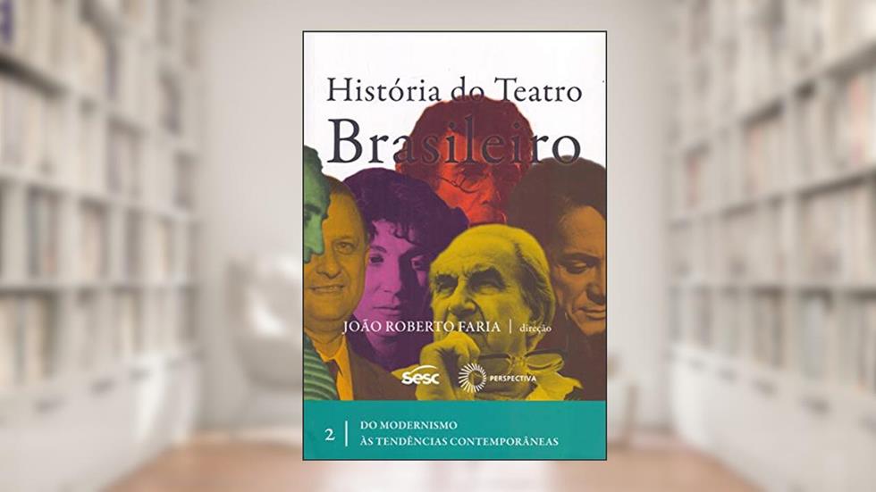 História do teatro brasileiro: vol II, do autor João Roberto Faria-(Direcao)