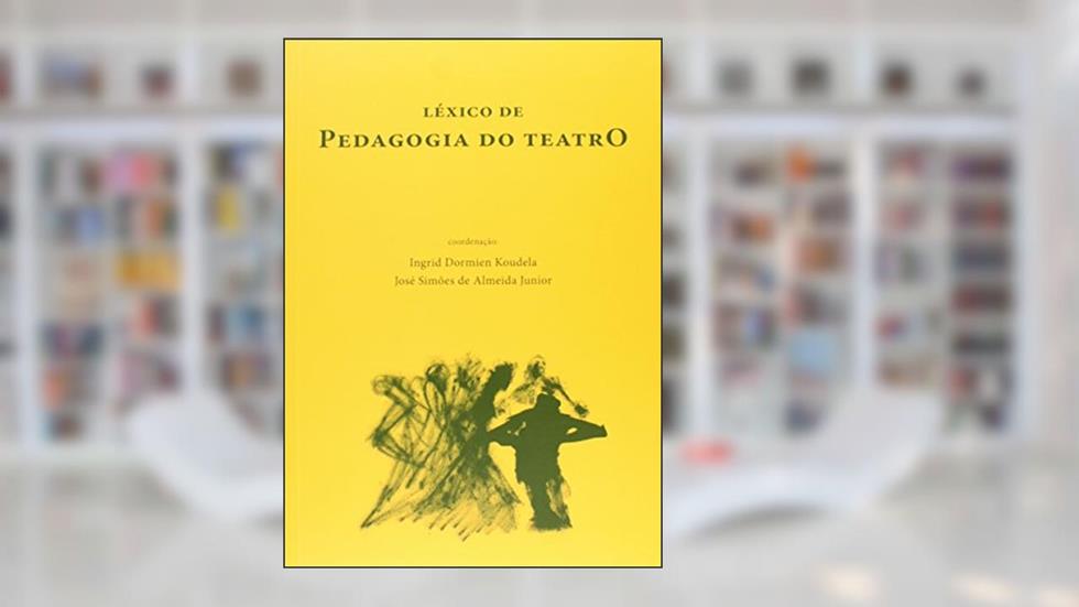 Léxico de pedagogia do teatro, do autor Ingrid D. Koudel; Jose Simoes