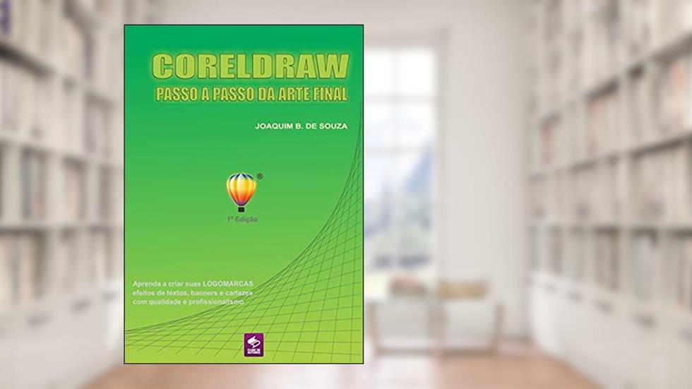 Coreldraw X5 Arte Final, do autor Joaquim B. De Souza