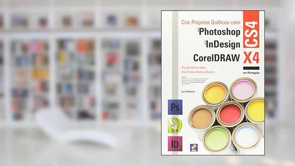 Crie projetos gráficos com photoshop CS4, Coreldraw x4 e Indesign CS4 em português, do autor Ana Cristina Pedrozo Oliveira; Ricardo Minoru Horie