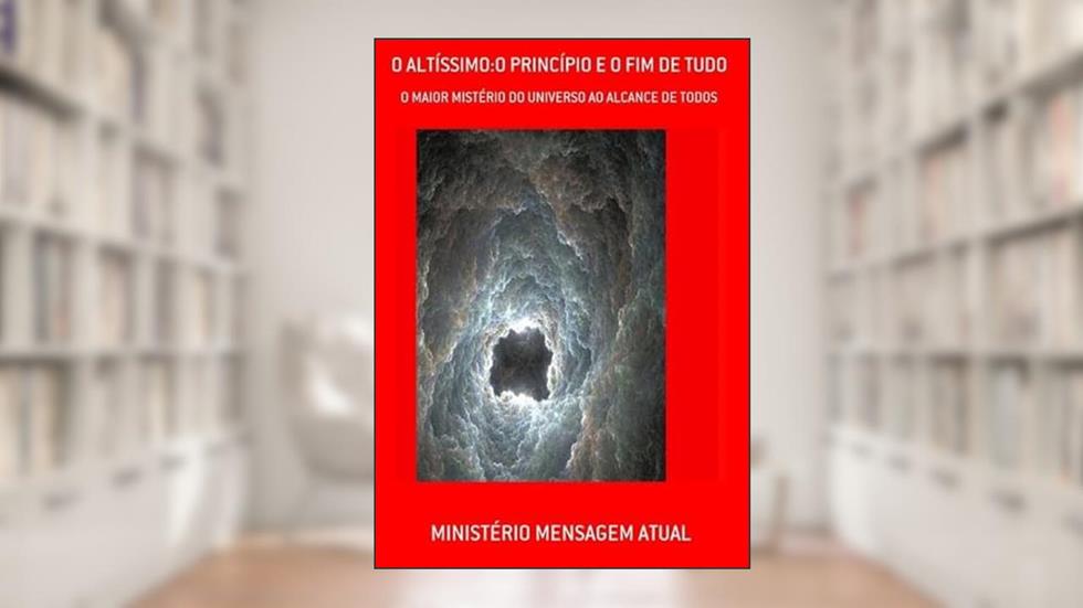 O Altissimo.O Principio e o Fim de Tudo, do autor Ministério Mensagem Atual