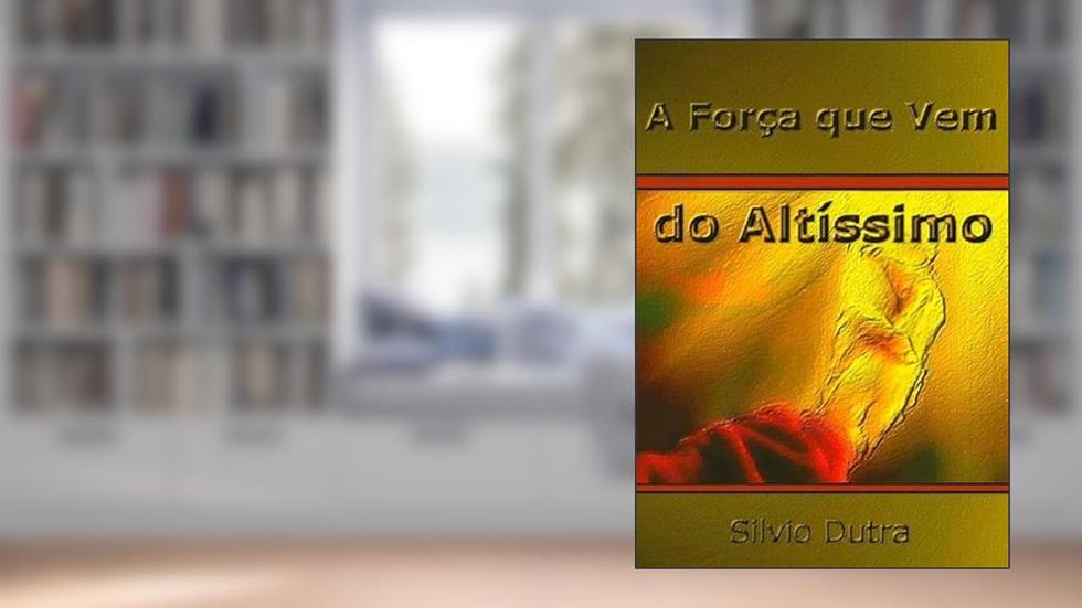 A Forca que Vem do Altissimo, do autor Silvio Dutra