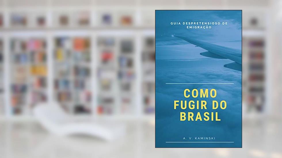 Como Fugir do Brasil: Guia Despretensioso de Emigração, do autor Anelise Kaminski