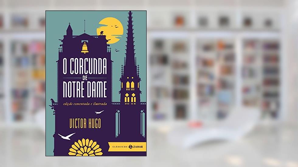 O corcunda de Notre Dame: edição comentada e ilustrada (Clássicos Zahar), do autor Victor Hugo