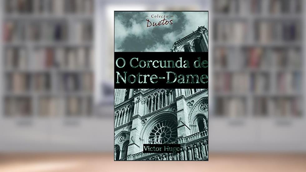 O Corcunda de Notre-Dame (Coleção Duetos), do autor Victor Hugo