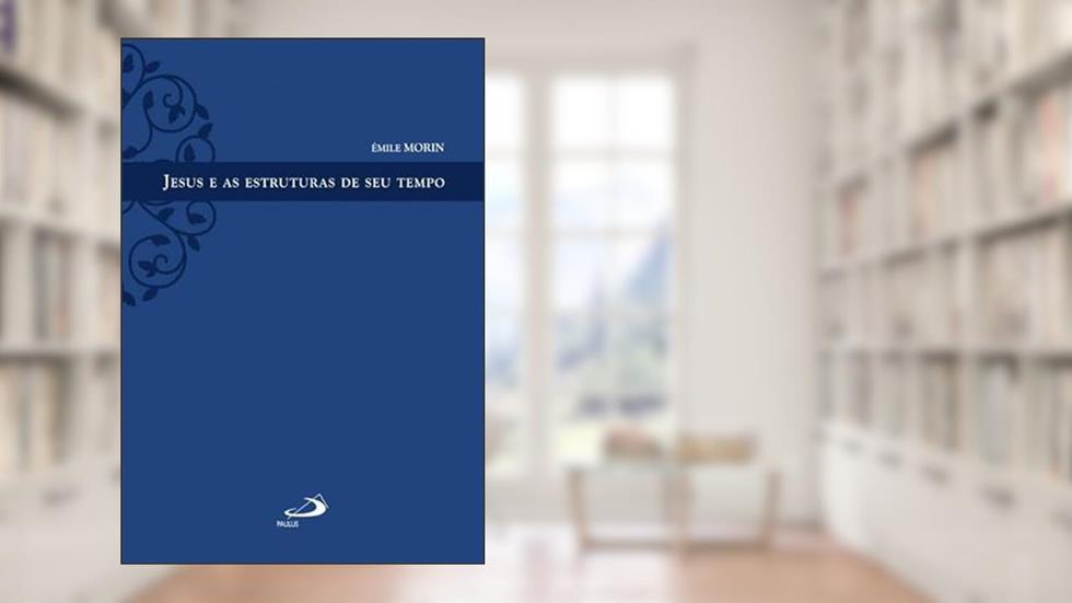 Jesus e as Estruturas de seu Tempo, do autor Émile Morin