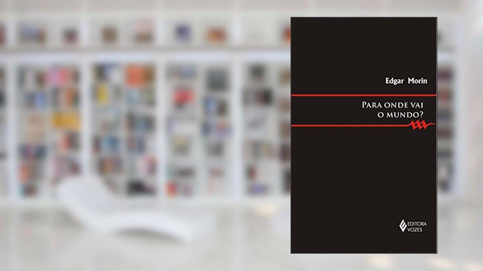 Para onde vai o mundo?, do autor Edgar Morin