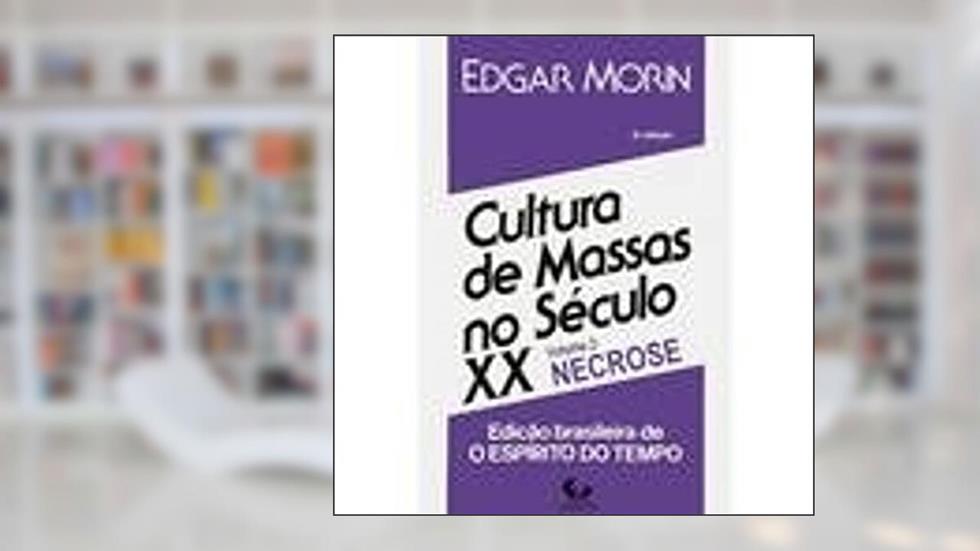 Cultura de massas no século XX - Volume 2 - Necrose, do autor Edgar Morin