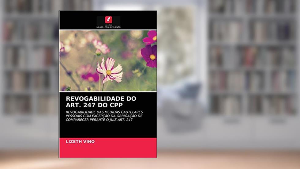 REVOGABILIDADE DO ART. 247 DO CPP: REVOGABILIDADE DAS MEDIDAS CAUTELARES PESSOAIS COM EXCEPÇÃO DA OBRIGAÇÃO DE COMPARECER PERANTE O JUIZ ART. 247, do autor Lizeth Vino