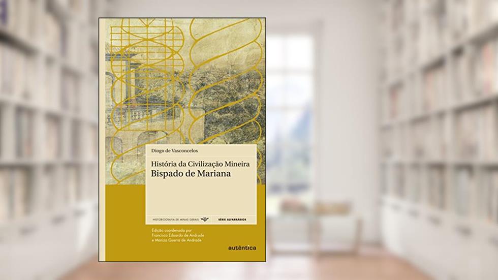 História da Civilização Mineira - História do Bispado de Mariana, do autor Diogo de Vasconcelos