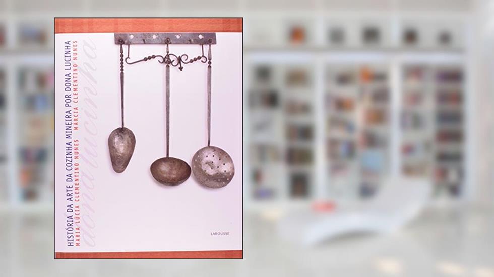 Historia Da Arte Da Cozinha Mineira Por Dona Lucinha, do autor Maria Lucia Clementino Nunes; Marcia Clementino Nunes