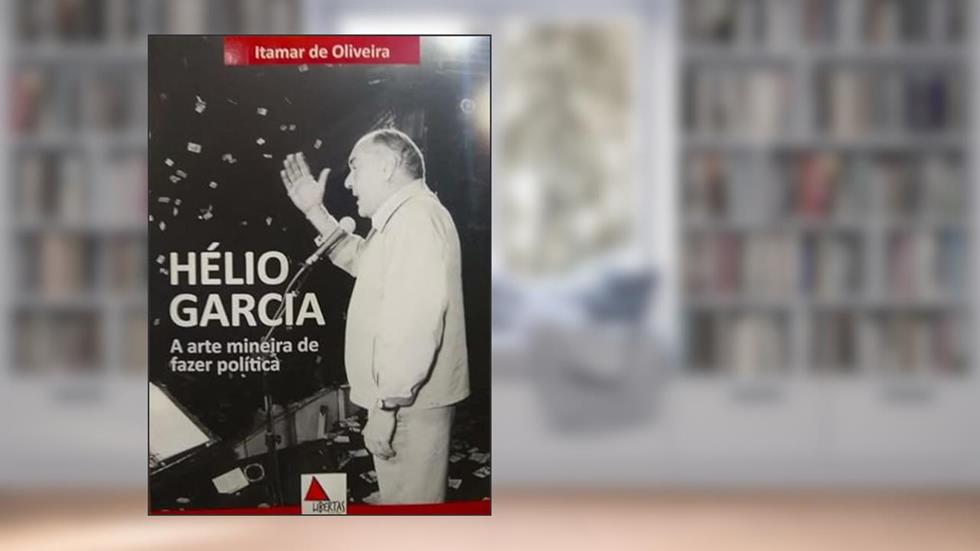 HÉLIO GARCIA - ARTE MINEIRA DE FAZER POLITICA, do autor ITAMAR DE OLIVERIA