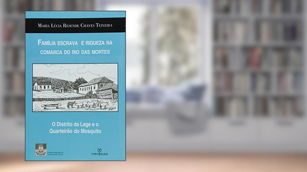 Familia Escrava E Riqueza Na Comarca Do Rio Das Mortes - O Distrito Da, do autor Maria Lucia Resende Chaves Teixeira