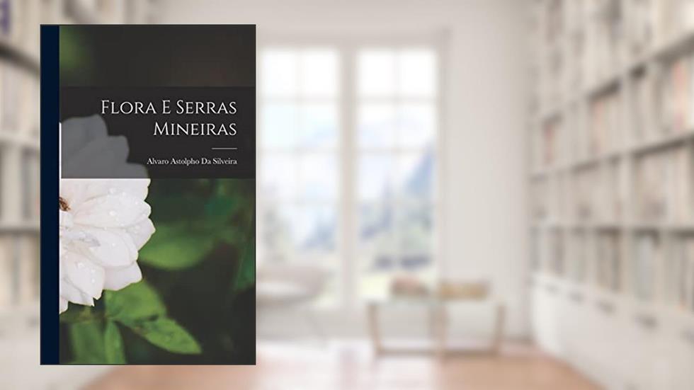 Flora E Serras Mineiras, do autor Alvaro Astolpho Da Silveira