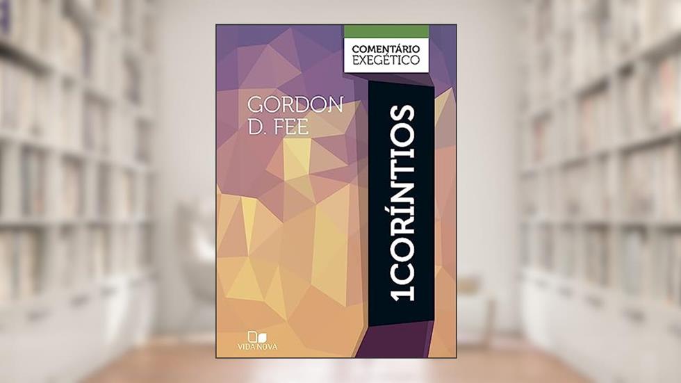 Coríntios 1: Comentário Exegético, do autor Gordon D. Fee