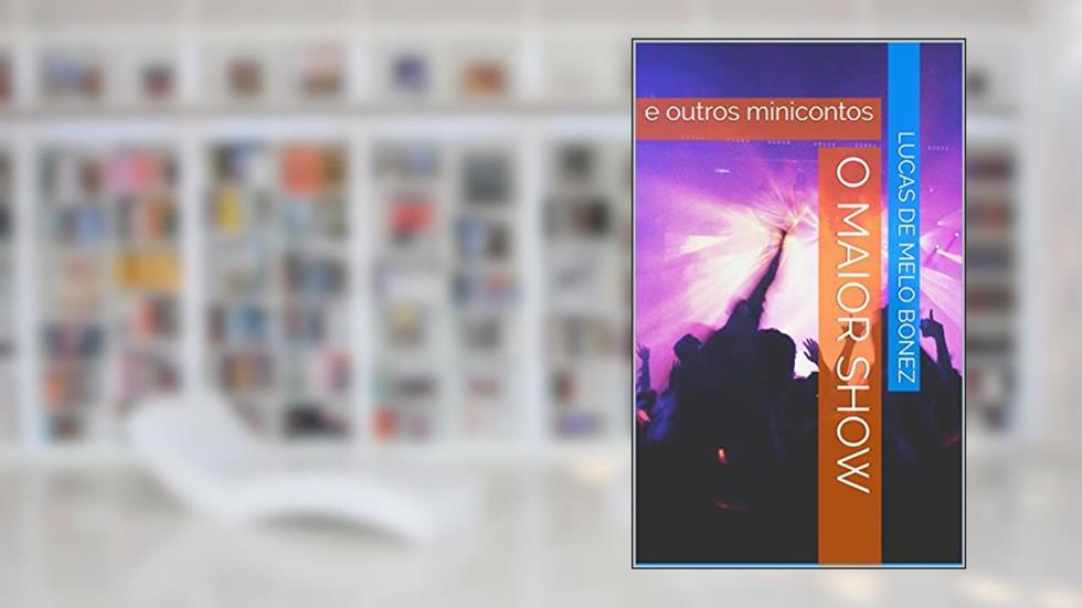 O maior show: e outros minicontos, do autor Lucas de Melo Bonez