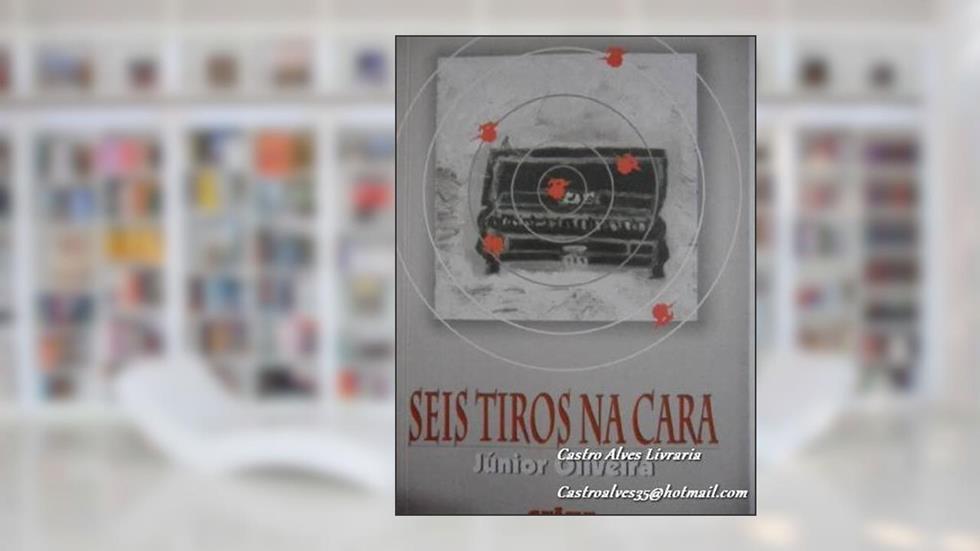 Seis Tiros Na Cara : Mini-Contos, Juvenal E Outras Histórias., do autor Júnior Oliveira