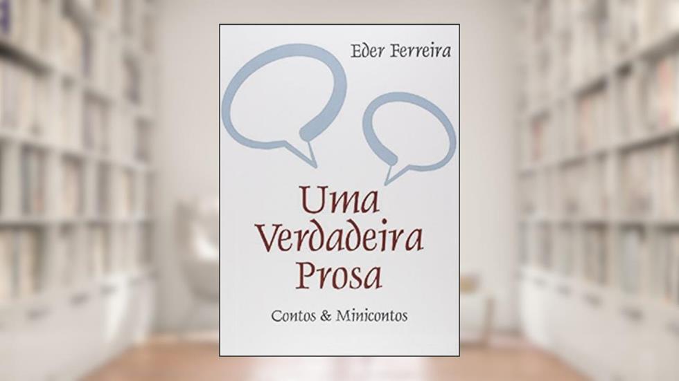 Uma Verdadeira Prosa. Contos & Minicontos, do autor Eder Ferreira