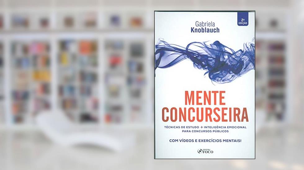 MENTE CONCURSEIRA: TÉCNICAS DE ESTUDO E INTELIGÊNCIA EMOCIONAL PARA CONCURSOS PÚBLICOS, do autor Gabriela Knoblauch