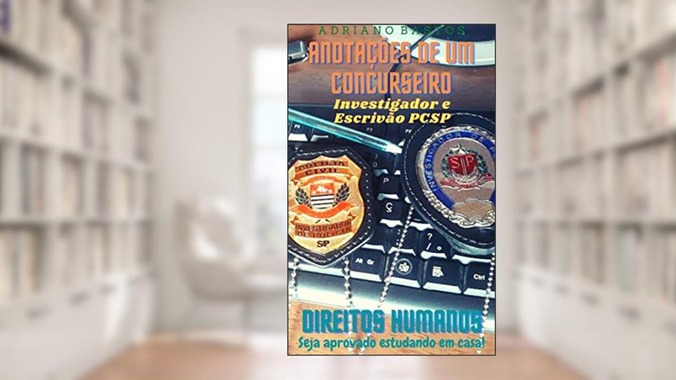 Anotações de um concurseiro : Direitos Humanos, do autor Adriano Bastos Oliveira