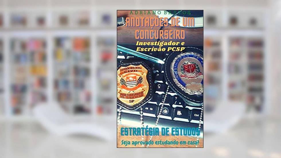 Anotações de um concurseiro : Estratégia de estudos, do autor Adriano Bastos Oliveira