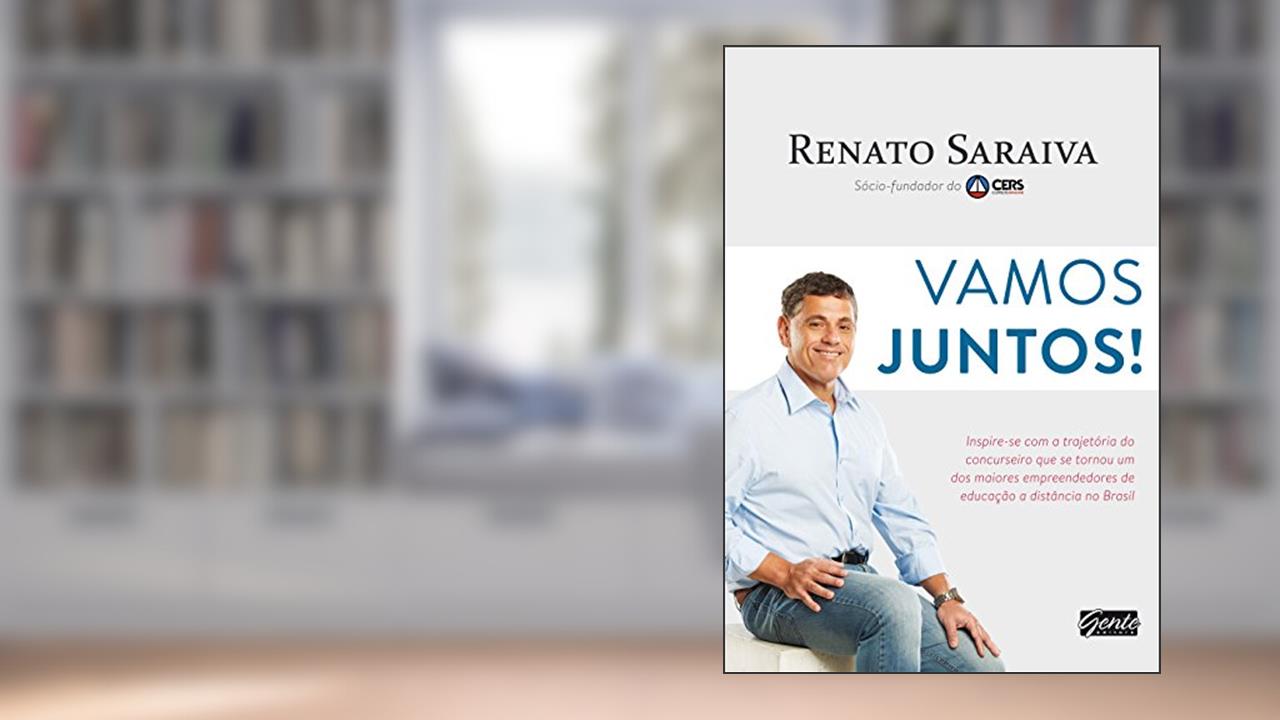Vamos juntos!: Inspire-se com a trajetória do concurseiro que se tornou um dos maiores empreendedores de educação a distância no Brasil, do autor Renato Saraiva; Ana Laranjeira