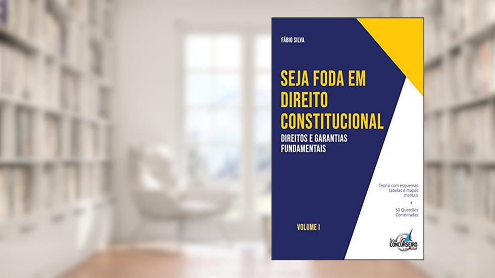 SEJA FODA EM DIREITO CONSTITUCIONAL: Aprenda de forma simples e direta tudo sobre Direitos e Garantias Fundamentais, do autor Fábio Silva
